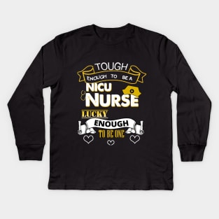 Tough Enough To Be a NICU Nurse, Lucky To Be One Kids Long Sleeve T-Shirt